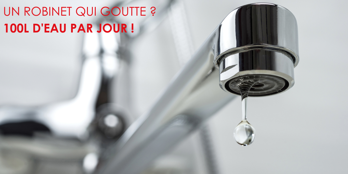 Un robinet qui goutte ? 100L d'eau par jour.